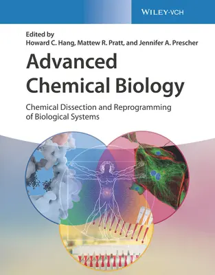 Biologie chimique avancée : Dissection chimique et reprogrammation des systèmes biologiques - Advanced Chemical Biology: Chemical Dissection and Reprogramming of Biological Systems