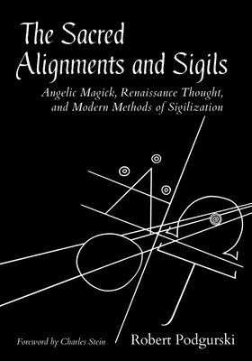 Les alignements sacrés et les sigils : Magie angélique, pensée de la Renaissance et méthodes modernes de sigillisation - The Sacred Alignments and Sigils: Angelic Magick, Renaissance Thought, and Modern Methods of Sigilization