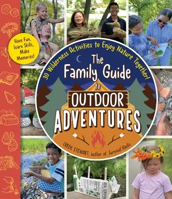 Le guide familial des aventures en plein air : 30 activités en milieu sauvage pour profiter de la nature ensemble ! - The Family Guide to Outdoor Adventures: 30 Wilderness Activities to Enjoy Nature Together!