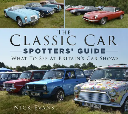 Le guide de l'observateur de voitures classiques : Ce qu'il faut voir dans les salons automobiles de Grande-Bretagne - The Classic Car Spotters' Guide: What to See at Britain's Car Shows