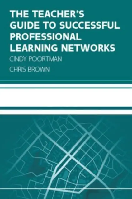 Guide de l'enseignant pour des réseaux d'apprentissage professionnel réussis : Surmonter les défis et améliorer les résultats des élèves - Teacher's Guide to Successful Professional Learning Networks: Overcoming Challenges and Improving Student Outcomes