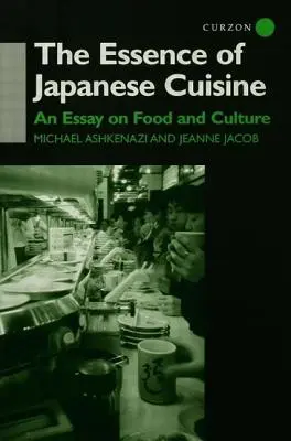 L'essence de la cuisine japonaise : Un essai sur la nourriture et la culture - The Essence of Japanese Cuisine: An Essay on Food and Culture
