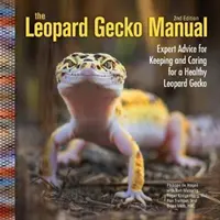 Manuel du gecko léopard - Conseils d'experts pour garder et soigner un gecko léopard en bonne santé - Leopard Gecko Manual - Expert Advice for Keeping and Caring for a Healthy Leopard Gecko