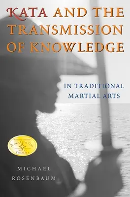 Le kata et la transmission du savoir : Dans les arts martiaux traditionnels - Kata and the Transmission of Knowledge: In Traditional Martial Arts
