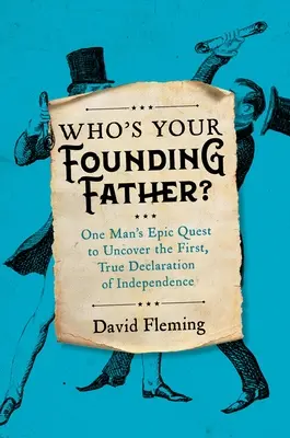 Qui est votre père fondateur ? La quête épique d'un homme pour découvrir la première et véritable déclaration d'indépendance - Who's Your Founding Father?: One Man's Epic Quest to Uncover the First, True Declaration of Independence