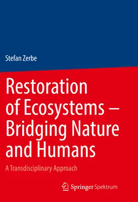 Restauration des écosystèmes - Rapprocher la nature et l'homme : Une approche transdisciplinaire - Restoration of Ecosystems - Bridging Nature and Humans: A Transdisciplinary Approach