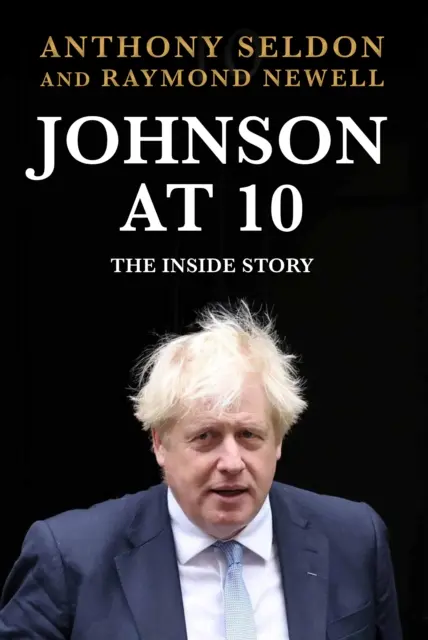 Johnson at 10 - The Inside Story : Le best-seller instantané du Sunday Times (Seldon Anthony (auteur)) - Johnson at 10 - The Inside Story: The Instant Sunday Times Bestseller (Seldon Anthony (author))