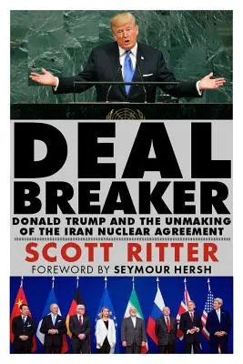 Dealbreaker : Donald Trump et l'échec de l'accord sur le nucléaire iranien - Dealbreaker: Donald Trump and the Unmaking of the Iran Nuclear Deal