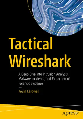 Tactical Wireshark : Une plongée profonde dans l'analyse d'intrusion, les incidents liés aux logiciels malveillants et l'extraction de preuves médico-légales. - Tactical Wireshark: A Deep Dive Into Intrusion Analysis, Malware Incidents, and Extraction of Forensic Evidence