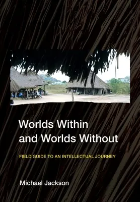 Mondes intérieurs et mondes extérieurs : Guide de terrain pour un voyage intellectuel - Worlds Within and Worlds Without: Field Guide to an Intellectual Journey