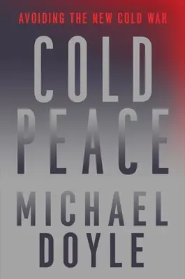 La paix froide : Éviter la nouvelle guerre froide - Cold Peace: Avoiding the New Cold War