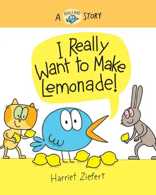 Je veux vraiment faire de la limonade ! Une histoire d'oiseau - I Really Want to Make Lemonade!: A Really Bird Story