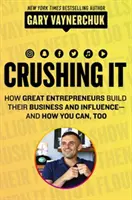 L'écrasement ! - Comment les grands entrepreneurs bâtissent leur entreprise et leur influence - et comment vous pouvez le faire aussi - Crushing It! - How Great Entrepreneurs Build Their Business and Influence-and How You Can, Too