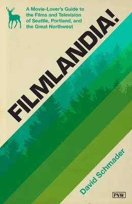 Filmlandia ! Guide des films et de la télévision de Seattle, Portland et du Grand Nord-Ouest à l'usage des cinéphiles - Filmlandia!: A Movie Lover's Guide to the Films and Television of Seattle, Portland, and the Great Northwest