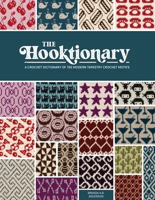 Le Hooktionary : Un dictionnaire de crochet de 150 motifs modernes de tapisserie au crochet - The Hooktionary: A Crochet Dictionary of 150 Modern Tapestry Crochet Motifs