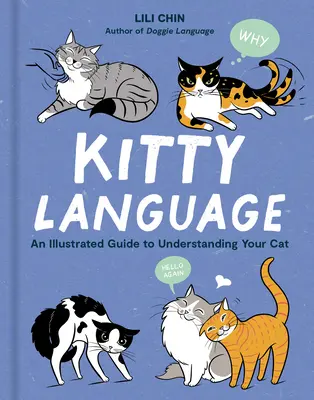 Le langage des chats : Un guide illustré pour comprendre votre chat - Kitty Language: An Illustrated Guide to Understanding Your Cat