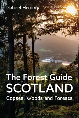 Le guide de la forêt : Scotland : Copses, Woods and Forests of Scotland (en anglais) - The Forest Guide: Scotland: Copses, Woods and Forests of Scotland