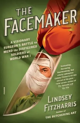 Le faiseur de visage : Le combat d'un chirurgien visionnaire pour soigner les soldats défigurés de la Première Guerre mondiale - The Facemaker: A Visionary Surgeon's Battle to Mend the Disfigured Soldiers of World War I