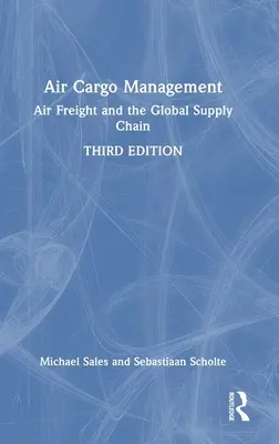 Gestion du fret aérien : Le fret aérien et la chaîne d'approvisionnement mondiale - Air Cargo Management: Air Freight and the Global Supply Chain