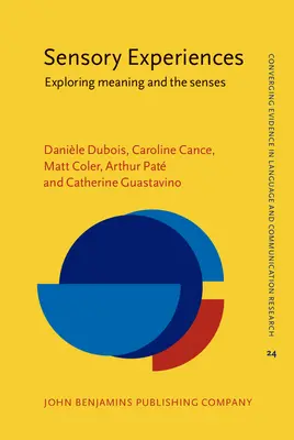 Expériences sensorielles - Explorer le sens et les sens (Dubois Daniele (Centre National de Recherches Scientifique (CNRS) Paris France)) - Sensory Experiences - Exploring meaning and the senses (Dubois Daniele (Centre National de Recherches Scientifique (CNRS) Paris France))