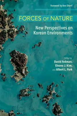 Forces de la nature : Nouvelles perspectives sur les environnements coréens - Forces of Nature: New Perspectives on Korean Environments