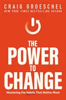 Le pouvoir de changer - Maîtriser les habitudes les plus importantes - Power to Change - Mastering the Habits That Matter Most