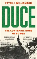 Duce : Les contradictions du pouvoir - Le leadership politique de Benito Mussolini - Duce: The Contradictions of Power - The Political Leadership of Benito Mussolini