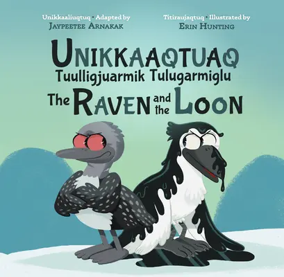 L'histoire du huard et du corbeau : édition bilingue inuktitut et anglais - The Story of the Loon and the Raven: Bilingual Inuktitut and English Edition