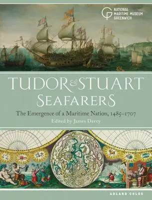 Les marins de l'époque Tudor et Stuart : L'émergence d'une nation maritime, 1485-1707 - Tudor and Stuart Seafarers: The Emergence of a Maritime Nation, 1485-1707