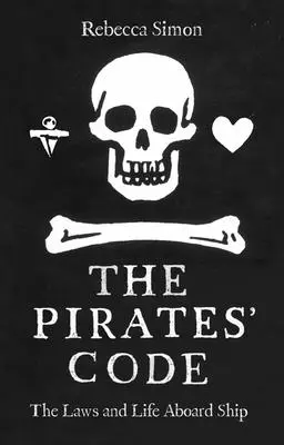 Le code des pirates : Les lois et la vie à bord des navires - The Pirates' Code: Laws and Life Aboard Ship