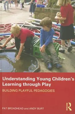 Comprendre l'apprentissage des jeunes enfants par le jeu : construire des pédagogies ludiques - Understanding Young Children's Learning through Play: Building playful pedagogies