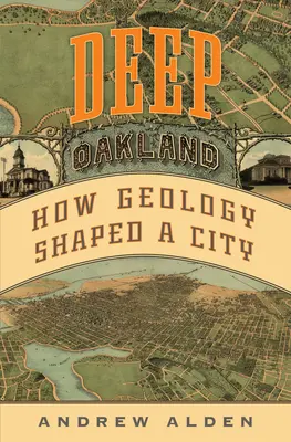 Deep Oakland : Comment la géologie a façonné une ville - Deep Oakland: How Geology Shaped a City