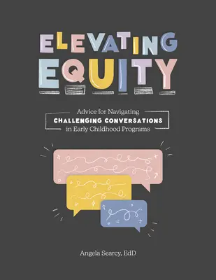 Élever l'équité: : Conseils pour gérer les conversations difficiles dans les programmes de la petite enfance - Elevating Equity:: Advice for Navigating Challenging Conversations in Early Childhood Programs