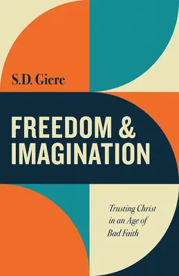 Liberté et imagination : Faire confiance au Christ à l'ère de la mauvaise foi - Freedom and Imagination: Trusting Christ in an Age of Bad Faith