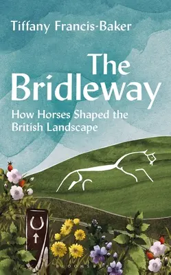 The Bridleway : Comment les chevaux ont façonné le paysage britannique - The Bridleway: How Horses Shaped the British Landscape