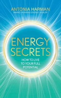 Secrets d'énergie : Comment vivre sa vie au maximum de son potentiel - Energy Secrets: How to Live Life to Your Full Potential