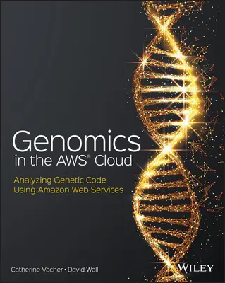 La génomique dans le nuage Aws : L'analyse du code génétique à l'aide des services Web d'Amazon - Genomics in the Aws Cloud: Analyzing Genetic Code Using Amazon Web Services