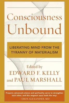 La conscience sans frontières : Libérer l'esprit de la tyrannie du matérialisme - Consciousness Unbound: Liberating Mind from the Tyranny of Materialism