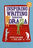 Inspirer l'écriture par le théâtre : Approches créatives de l'enseignement pour les 7-16 ans - Inspiring Writing Through Drama: Creative Approaches to Teaching Ages 7-16