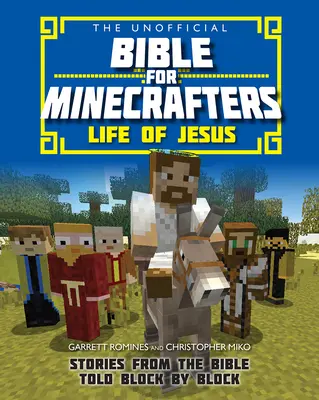 Bible non officielle pour les Minecrafters : La vie de Jésus - Histoires de la Bible racontées bloc par bloc - Unofficial Bible for Minecrafters: Life of Jesus - Stories from the Bible told block by block