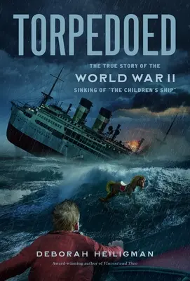 Torpedoed : L'histoire vraie du naufrage du bateau des enfants pendant la Seconde Guerre mondiale - Torpedoed: The True Story of the World War II Sinking of the Children's Ship