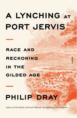 Un lynchage à Port Jervis : La race et le jugement à l'âge d'or - A Lynching at Port Jervis: Race and Reckoning in the Gilded Age