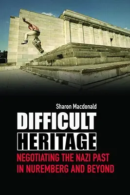 Héritage difficile : Négocier le passé nazi à Nuremberg et au-delà - Difficult Heritage: Negotiating the Nazi Past in Nuremberg and Beyond