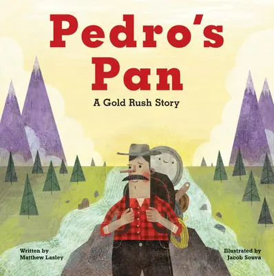 La casserole de Pedro : Une histoire de ruée vers l'or - Pedro's Pan: A Gold Rush Story