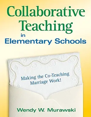 L'enseignement collaboratif dans les écoles primaires : Pour que le mariage entre enseignants fonctionne ! - Collaborative Teaching in Elementary Schools: Making the Co-Teaching Marriage Work!