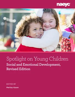 Pleins feux sur les jeunes enfants : Développement social et émotionnel, édition révisée - Spotlight on Young Children: Social and Emotional Development, Revised Edition