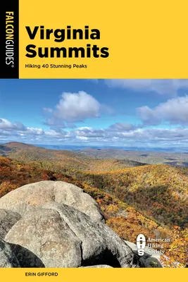 Les sommets de Virginie : 40 meilleures randonnées en montagne de la vallée de Shenandoah au sud-ouest de la Virginie - Virginia Summits: 40 Best Mountain Hikes from the Shenandoah Valley to Southwest Virginia