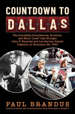 Compte à rebours pour Dallas : Les incroyables coïncidences, routines et coups de chance qui ont permis à John F. Kennedy et Lee Harvey Oswald de se rencontrer le jour de l'assassinat. - Countdown to Dallas: The Incredible Coincidences, Routines, and Blind Luck That Brought John F. Kennedy and Lee Harvey Oswald Together on N