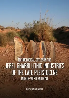 Styles technologiques dans les industries lithiques du Jebel Gharbi au Pléistocène supérieur (nord-ouest de la Libye) - Technological Styles in the Jebel Gharbi Lithic Industries of the Late Pleistocene (North-Western Libya)
