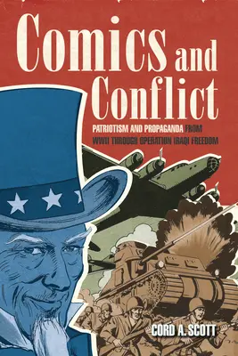 Bandes dessinées et conflits : Patriotisme et propagande de la Seconde Guerre mondiale à l'opération Iraqi Freedom - Comics and Conflict: Patriotism and Propaganda from WWII Through Operation Iraqi Freedom